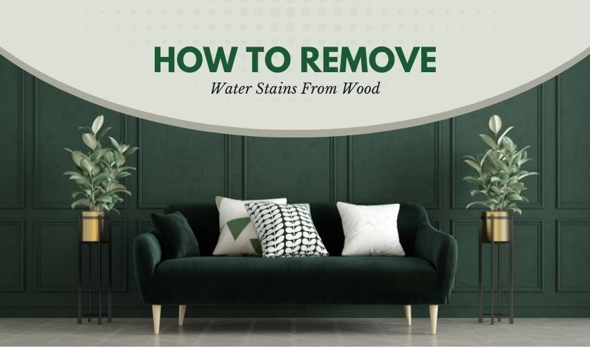 How to Remove Water Stains From Wood